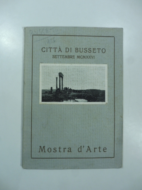 Città di Busseto, settembre 1926. Mostra d'arte. Mostra postuma del pittore Alberto Pasini, Mostra d'arte emiliano-romagnola...